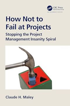 portada How not to Fail at Projects: Stopping the Project Management Insanity Spiral (en Inglés)