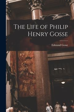 portada The Life of Philip Henry Gosse (en Inglés)