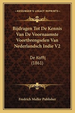 portada Bijdragen Tot De Kennis Van De Voornaamste Voortbrengselen Van Nederlandsch Indie V2: De Koffij (1861)