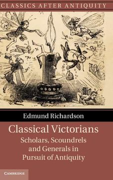 portada Classical Victorians Hardback: Scholars, Scoundrels and Generals in Pursuit of Antiquity (Classics After Antiquity) (en Inglés)