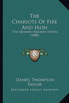 portada the chariots of fire and iron: the modern railway system (1888) (in English)