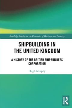 portada Shipbuilding in the United Kingdom (Routledge Studies in the Economics of Business and Industry) (in English)
