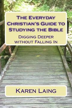 portada The Everyday Christian's Guide to Studying the Bible: Digging Deeper without Falling In