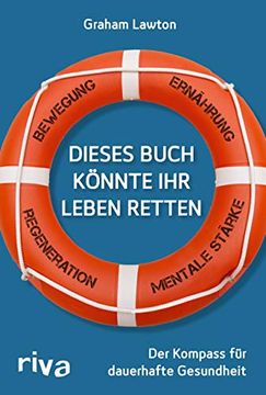 portada Dieses Buch Könnte ihr Leben Retten: Der Kompass für Dauerhafte Gesundheit. Bewegung? Ernährung? Mentale Stärke? Regeneration (en Alemán)