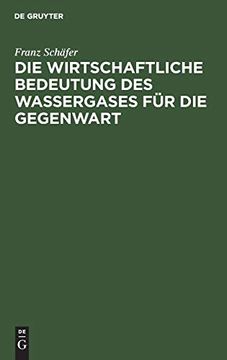 portada Die Wirtschaftliche Bedeutung des Wassergases Fã¼R die Gegenwart (en Alemán)