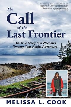 portada The Call of the Last Frontier: The True Story of a Woman's Twenty-Year Alaska Adventure (en Inglés)