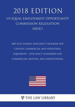 portada 2007-03-07 Energy Efficiency Program for Certain Commercial and Industrial Equipment - Efficiency Standards for Commercial Heating, Air-Conditioning ( (en Inglés)