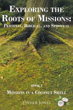 portada Exploring the Roots of Missions: Personal, Biblical, and Spiritual: Missions in a Coconut Shell (en Inglés)
