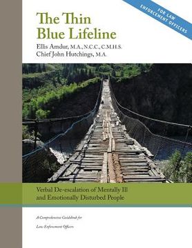 portada The Thin Blue Lifeline: Verbal De-escalation of Aggressive & Emotionally Disturbed People: A Comprehensive Guidebook for Law Enforcement Offic (in English)