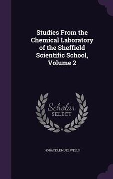 portada Studies From the Chemical Laboratory of the Sheffield Scientific School, Volume 2