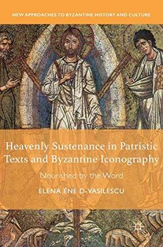 portada Heavenly Sustenance in Patristic Texts and Byzantine Iconography: Nourished by the Word (New Approaches to Byzantine History and Culture) (en Inglés)