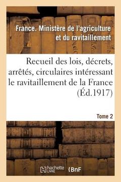 portada Recueil Des Lois, Décrets, Arrêtés, Circulaires, Rapports. T. 2, 1er Septembre 1917-1er Avril 1918: , Documents Intéressant Le Ravitaillement de la Fr (en Francés)