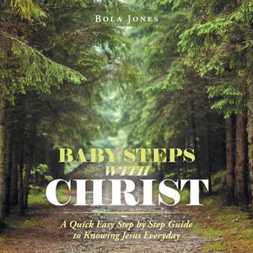 portada Baby Steps with Christ: A Quick Easy Step by Step Guide to Knowing Jesus Everyday (en Inglés)