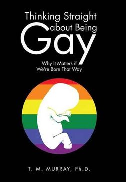 portada Thinking Straight About Being Gay: Why It Matters if We're Born That Way