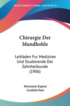 portada Chirurgie Der Mundhohle: Leitfaden Fur Mediziner Und Studierende Der Zahnheilkunde (1906) (en Alemán)