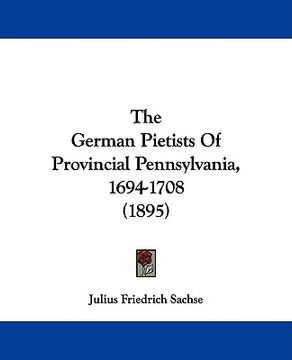 portada the german pietists of provincial pennsylvania, 1694-1708 (1895)