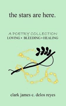 portada The stars are here: a poetry collection of loving, bleeding, and healing (en Inglés)