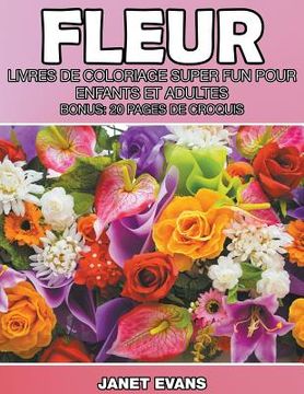 portada Fleur: Livres De Coloriage Super Fun Pour Enfants Et Adultes (Bonus: 20 Pages de Croquis)