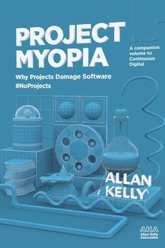 portada Project Myopia: Why projects damage software #NoProjects
