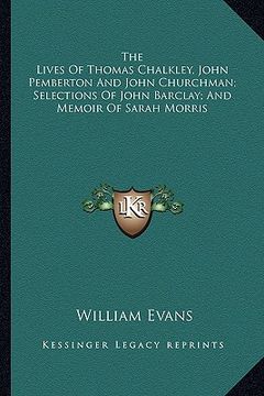portada the lives of thomas chalkley, john pemberton and john churchman; selections of john barclay; and memoir of sarah morris