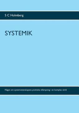 portada Systemik: Något om systemvetenskapens praktiska tillämpning i en komplex värld (in Swedish)
