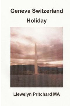 portada Geneva Switzerland Holiday (Den Illustrerade Dagbocker av Llewelyn Pritchard MA) (Volume 4) (Swedish Edition)