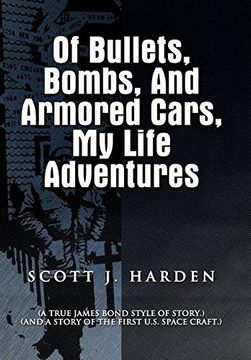 portada Of Bullets, Bombs, and Armored Cars, My Life Adventures: (A True James-Bond Style of Story.) (And a Story of the First US Spacecraft.)