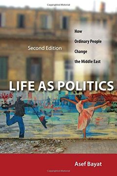 portada Life as Politics: How Ordinary People Change the Middle East, Second Edition (en Inglés)