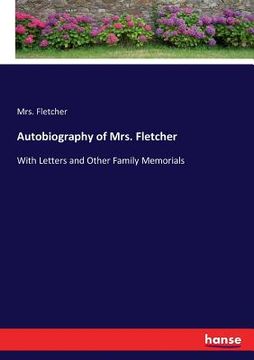 portada Autobiography of Mrs. Fletcher: With Letters and Other Family Memorials (en Inglés)