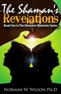 The Shaman's Revelations: The Shamanic Mysteries - Book 5 (en Inglés)