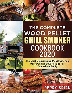 portada The Complete Wood Pellet Grill Smoker Cookbook 2020: The Most Delicious and Mouthwatering Pellet Grilling bbq Recipes for Your Whole Family (en Inglés)