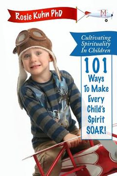 portada Cultivating Spirituality in Children 101 Ways to Make Every Child's Spirit Soar! (in English)