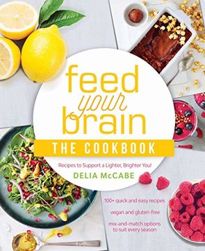 portada Feed Your Brain: The Cookbook: Recipes to support a lighter, brighter you!