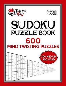 portada Twisted Mind Sudoku Puzzle Book, 600 Mind Twisting Puzzles: 300 Medium and 300 Hard With Solutions (en Inglés)