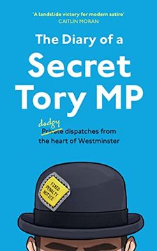 portada The Diary of a Secret Tory mp: (Almost! ) True Stories From the Heart of British Politics