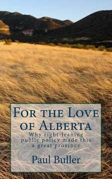 portada For the love of Alberta: Why right-leaning public policy made this a great province (en Inglés)