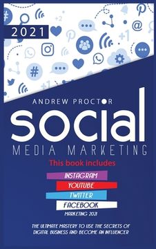 portada Social Media Marketing 2021: The Ultimate Mastery to use the secrets of digital Business and become an Influencer This book includes Instagram, You (en Inglés)