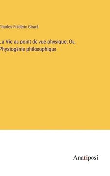 portada La Vie au point de vue physique; Ou, Physiogénie philosophique (in French)