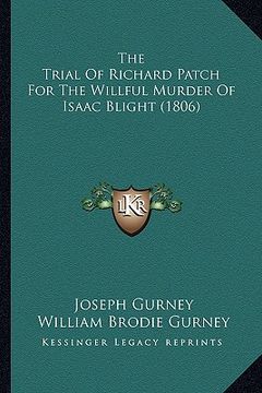 portada the trial of richard patch for the willful murder of isaac blight (1806) (en Inglés)