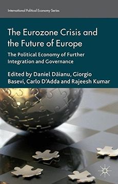 portada The Eurozone Crisis And The Future Of Europe: The Political Economy Of Further Integration And Governance (international Political Economy) (en Inglés)