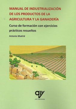 portada Manual de Industrialización de los Productos de la Agricultura y la Ganadería: Curso de Formación con Ejercicios Prácticos Resueltos
