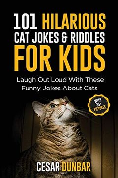 portada 101 Hilarious cat Jokes & Riddles for Kids: Laugh out Loud With These Funny Jokes About Cats (With 35+ Pictures)! (en Inglés)