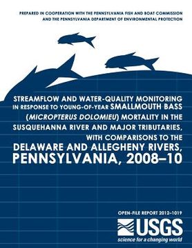 portada Streamflow and Water-Quality Monitoring in Response to Young-of-Year Smallmouth Bass (Micropterus dolomieu) Mortality in the Susquehanna River and Maj (in English)