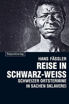 portada Reise in Schwarz-Weiss: Schweizer Ortstermine in Sachen Sklaverei (en Alemán)