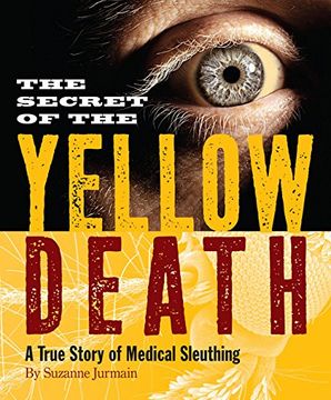 portada Secret of the Yellow Death: A True Story of Medical Sleuthing