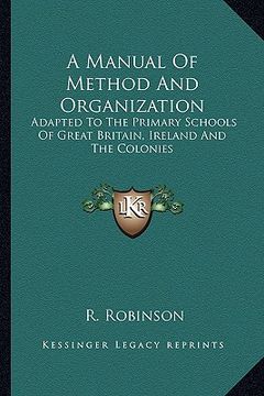 portada a manual of method and organization: adapted to the primary schools of great britain, ireland and the colonies (en Inglés)