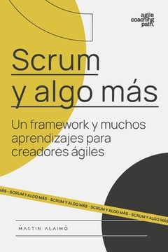 portada Scrum y algo más: Un framework y muchos aprendizajes para creadores ágiles (in Spanish)