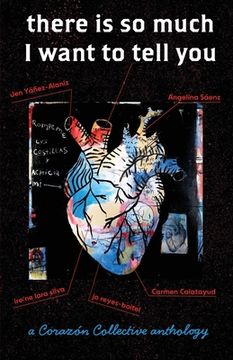 portada there is so much I want to tell you: a Corazón Collective anthology (en Inglés)