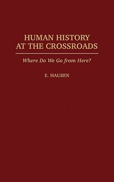portada human history at the crossroads: where do we go from here?