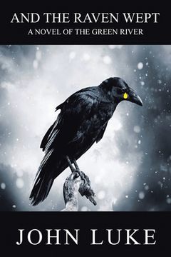 And the Raven Wept: A Novel of the Green River (en Inglés)
